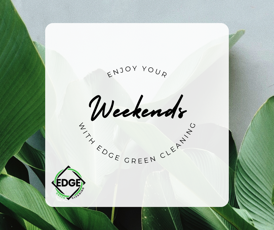 Weekend Bliss, Not Cleaning Lists with Edge Green Cleaning